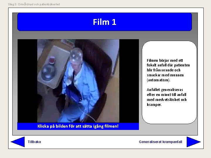 Steg 3: Omvårdnad och patientsäkerhet Film 1 Filmen börjar med ett fokalt anfall där