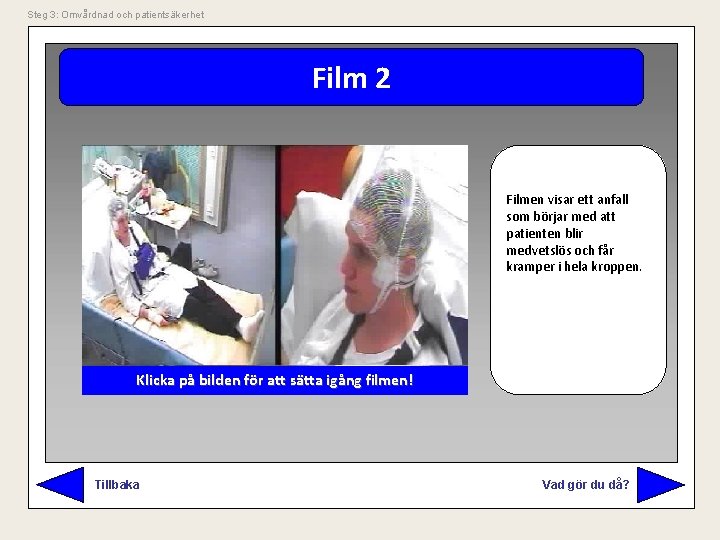 Steg 3: Omvårdnad och patientsäkerhet Film 2 Filmen visar ett anfall som börjar med