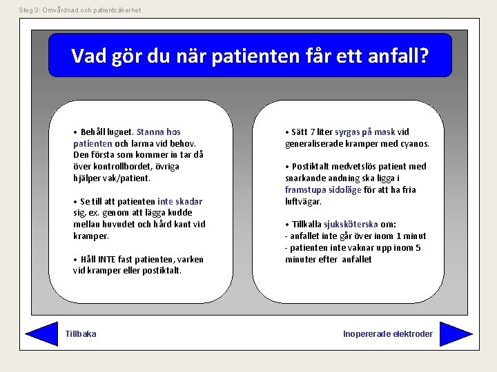 Steg 3: Omvårdnad och patientsäkerhet Vad gör du när patienten får ett anfall? •