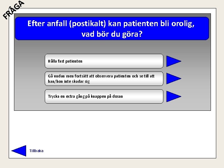 A G Å R F Efter anfall (postikalt) kan patienten bli orolig, vad bör