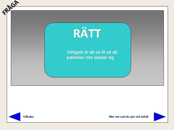 A G Å R F RÄTT FEL Viktigast är att se till så att