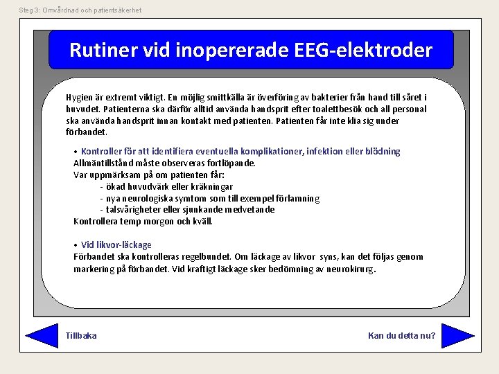 Steg 3: Omvårdnad och patientsäkerhet Rutiner vid inopererade EEG-elektroder Hygien är extremt viktigt. En