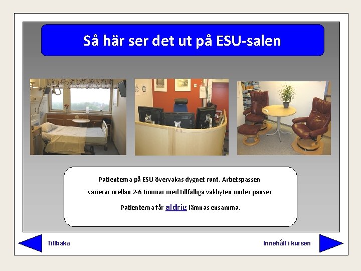 Så här ser det ut på ESU-salen Patienterna på ESU övervakas dygnet runt. Arbetspassen
