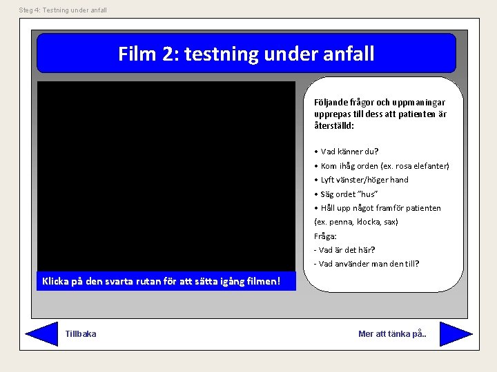 Steg 4: Testning under anfall Film 2: testning under anfall Följande frågor och uppmaningar