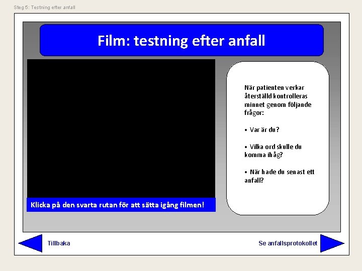 Steg 5: Testning efter anfall Film: testning efter anfall När patienten verkar återställd kontrolleras