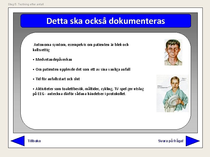 Steg 5: Testning efter anfall Detta ska också dokumenteras Autonoma symtom, exempelvis om patienten