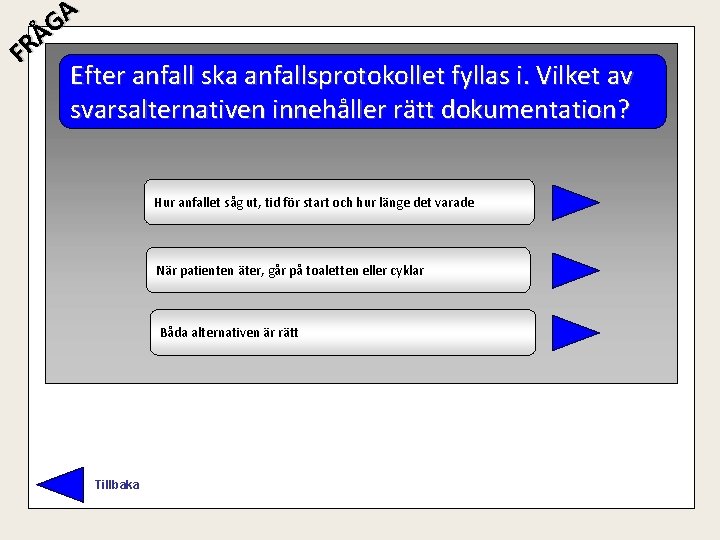A G Å R F Efter anfall ska anfallsprotokollet fyllas i. Vilket av svarsalternativen