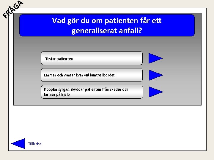 A G Å R F Vad gör du om patienten får ett generaliserat anfall?