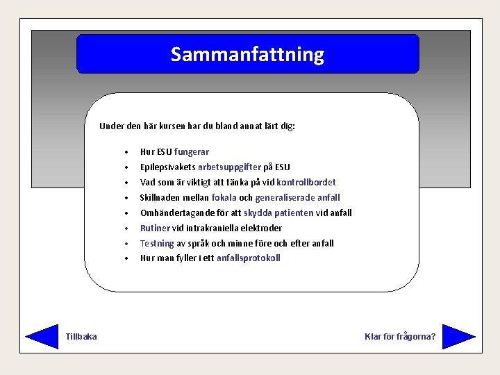 Sammanfattning Under den här kursen har du bland annat lärt dig: Tillbaka • Hur