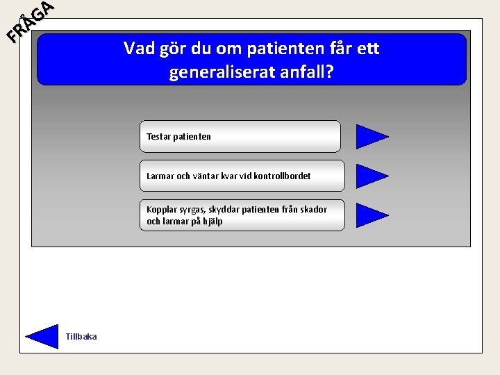 A G Å R F Vad gör du om patienten får ett generaliserat anfall?