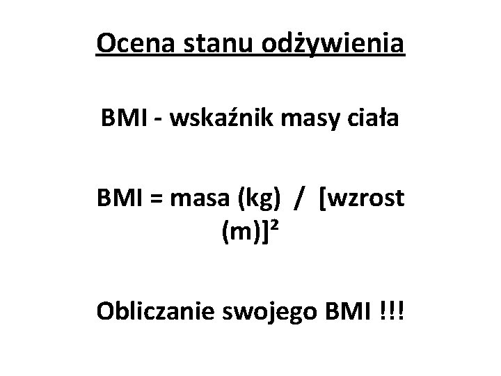 Ocena stanu odżywienia BMI - wskaźnik masy ciała BMI = masa (kg) / [wzrost