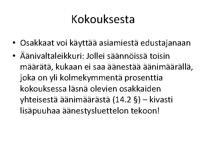 Kokouksesta • Osakkaat voi käyttää asiamiestä edustajanaan • Äänivaltaleikkuri: Jollei säännöissä toisin määrätä, kukaan