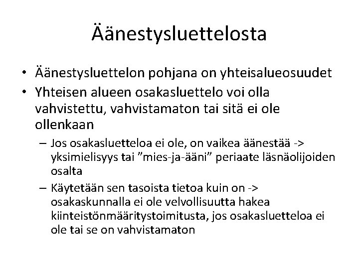 Äänestysluettelosta • Äänestysluettelon pohjana on yhteisalueosuudet • Yhteisen alueen osakasluettelo voi olla vahvistettu, vahvistamaton