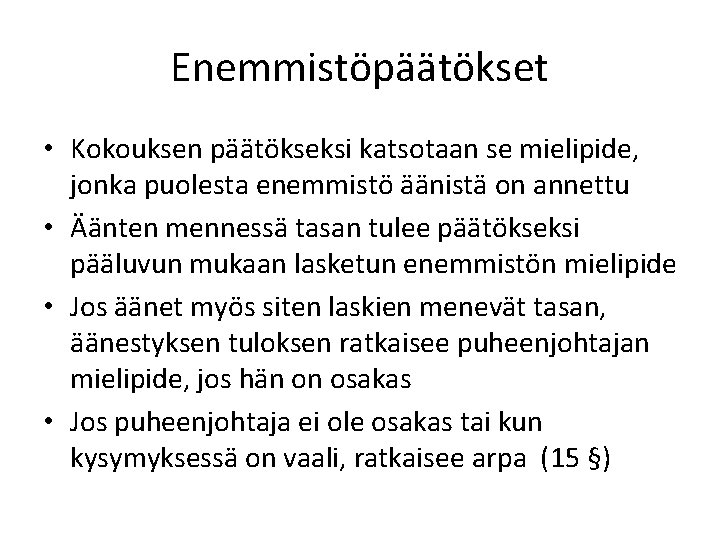 Enemmistöpäätökset • Kokouksen päätökseksi katsotaan se mielipide, jonka puolesta enemmistö äänistä on annettu •