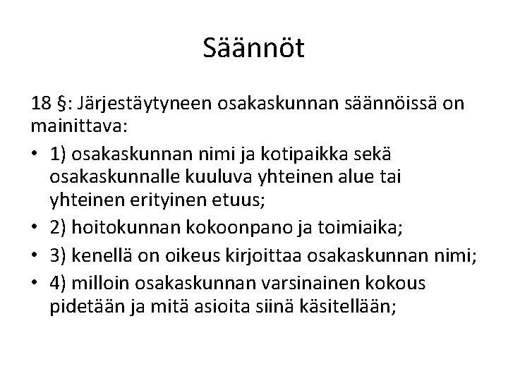 Säännöt 18 §: Järjestäytyneen osakaskunnan säännöissä on mainittava: • 1) osakaskunnan nimi ja kotipaikka