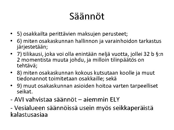 Säännöt • 5) osakkailta perittävien maksujen perusteet; • 6) miten osakaskunnan hallinnon ja varainhoidon