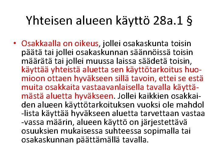 Yhteisen alueen käyttö 28 a. 1 § • Osakkaalla on oikeus, jollei osakaskunta toisin