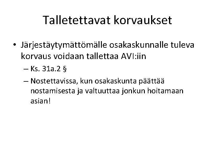Talletettavat korvaukset • Järjestäytymättömälle osakaskunnalle tuleva korvaus voidaan tallettaa AVI: iin – Ks. 31