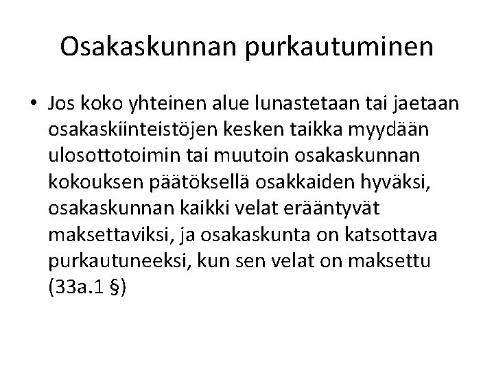 Osakaskunnan purkautuminen • Jos koko yhteinen alue lunastetaan tai jaetaan osakaskiinteistöjen kesken taikka myydään