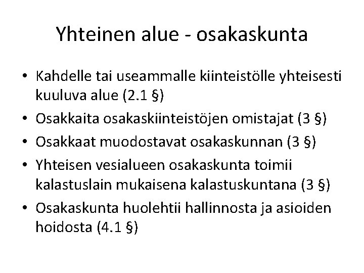 Yhteinen alue - osakaskunta • Kahdelle tai useammalle kiinteistölle yhteisesti kuuluva alue (2. 1