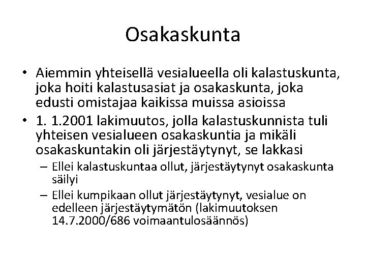 Osakaskunta • Aiemmin yhteisellä vesialueella oli kalastuskunta, joka hoiti kalastusasiat ja osakaskunta, joka edusti