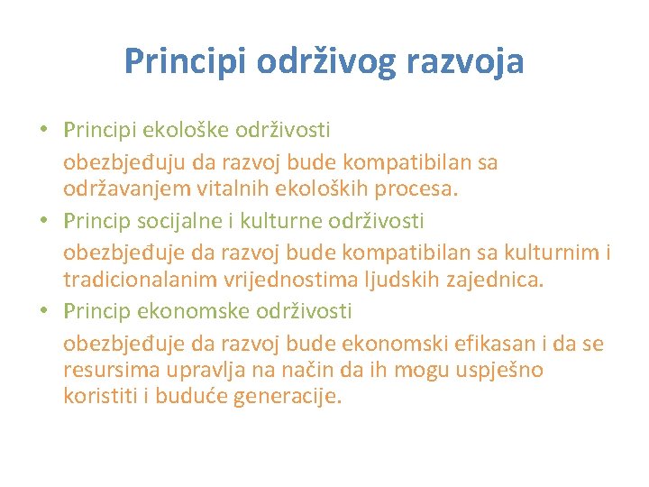 Principi održivog razvoja • Principi ekološke održivosti obezbjeđuju da razvoj bude kompatibilan sa održavanjem