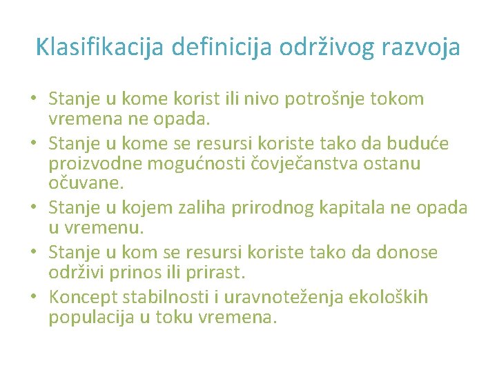 Klasifikacija definicija održivog razvoja • Stanje u kome korist ili nivo potrošnje tokom vremena