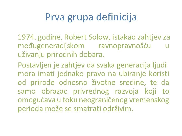 Prva grupa definicija 1974. godine, Robert Solow, istakao zahtjev za međugeneracijskom ravnopravnošću u uživanju