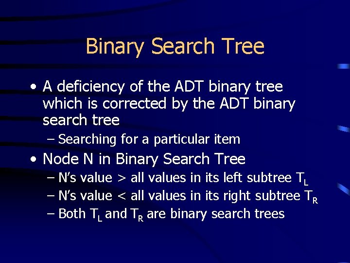 Binary Search Tree • A deficiency of the ADT binary tree which is corrected