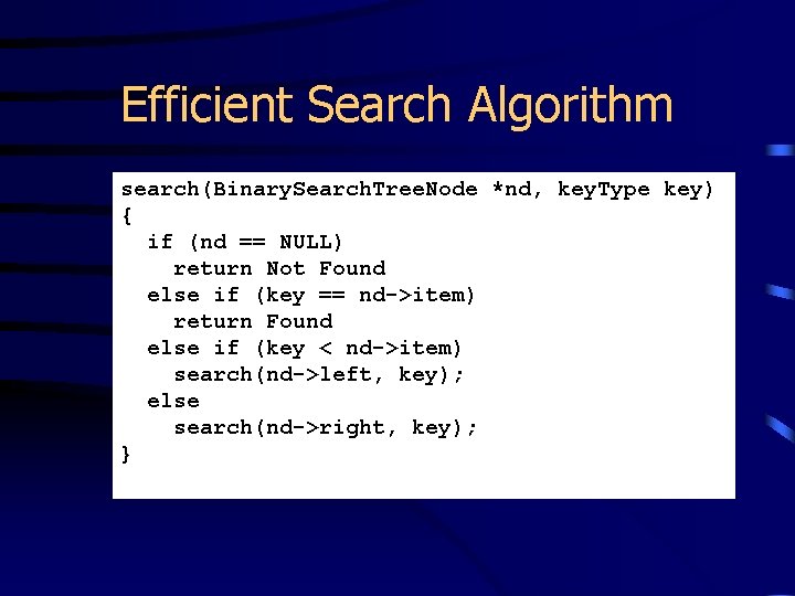 Efficient Search Algorithm search(Binary. Search. Tree. Node *nd, key. Type key) { if (nd