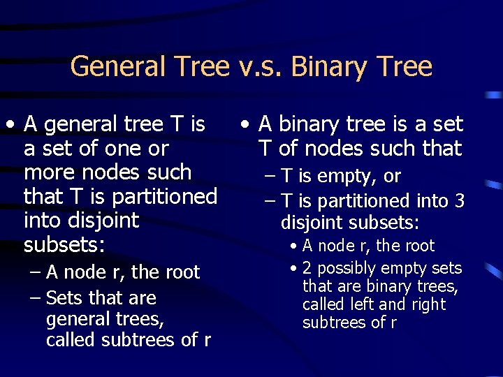 General Tree v. s. Binary Tree • A general tree T is • A