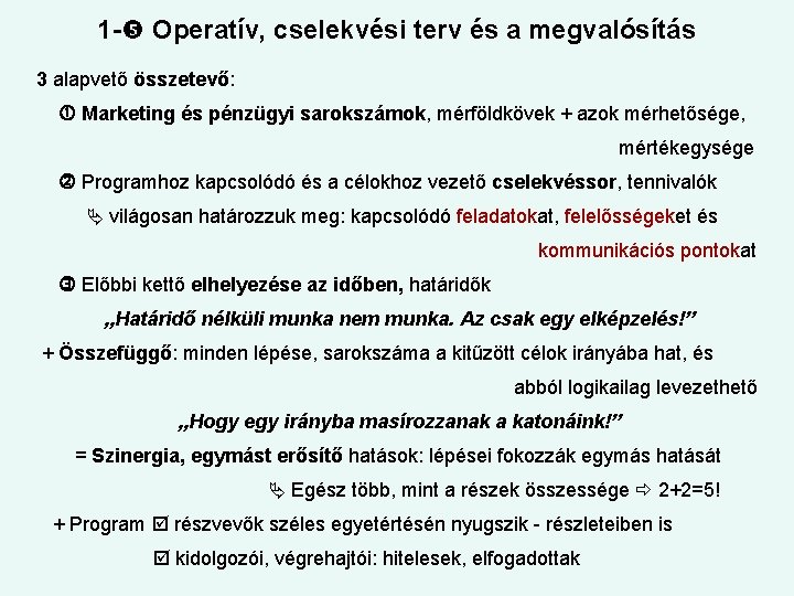 1 - Operatív, cselekvési terv és a megvalósítás 3 alapvető összetevő: Marketing és pénzügyi