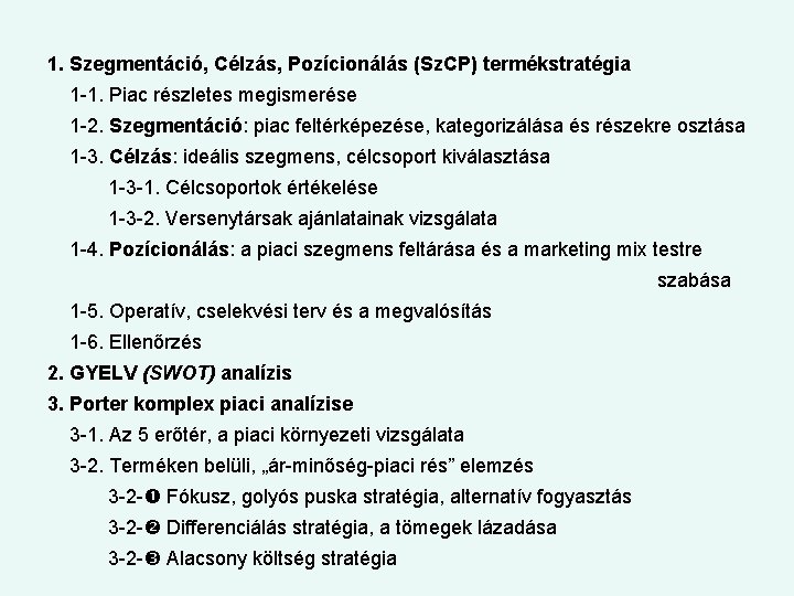 1. Szegmentáció, Célzás, Pozícionálás (Sz. CP) termékstratégia 1 -1. Piac részletes megismerése 1 -2.