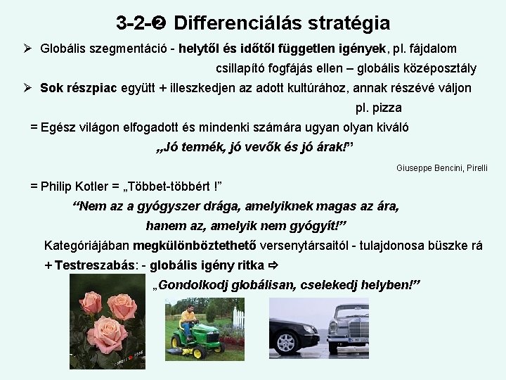 3 -2 - Differenciálás stratégia Globális szegmentáció - helytől és időtől független igények, pl.