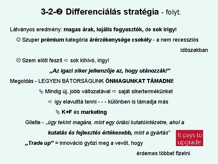 3 -2 - Differenciálás stratégia - folyt. Látványos eredmény: magas árak, lojális fogyasztók, de