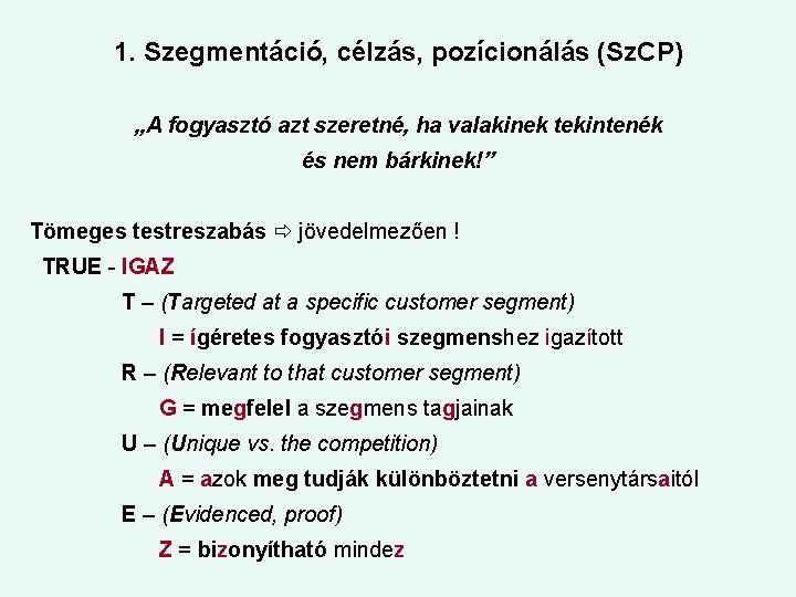 1. Szegmentáció, célzás, pozícionálás (Sz. CP) „A fogyasztó azt szeretné, ha valakinek tekintenék és