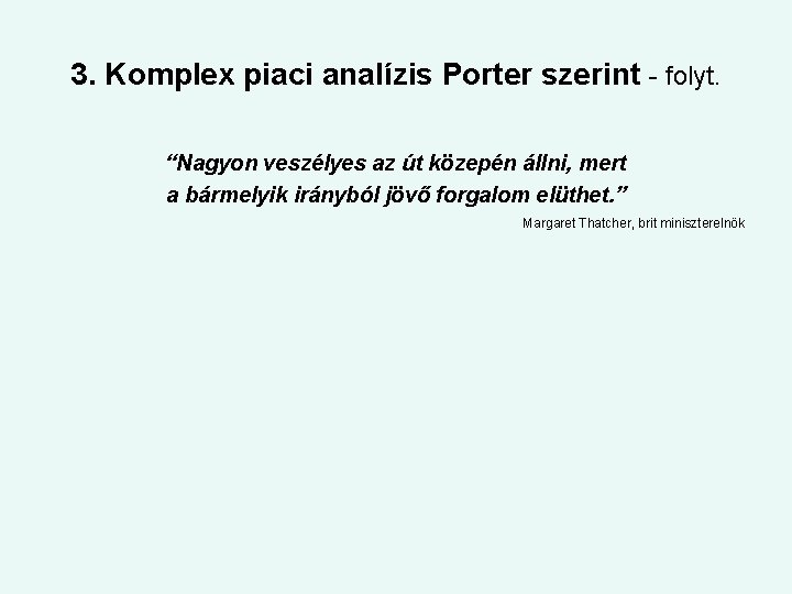 3. Komplex piaci analízis Porter szerint - folyt. “Nagyon veszélyes az út közepén állni,