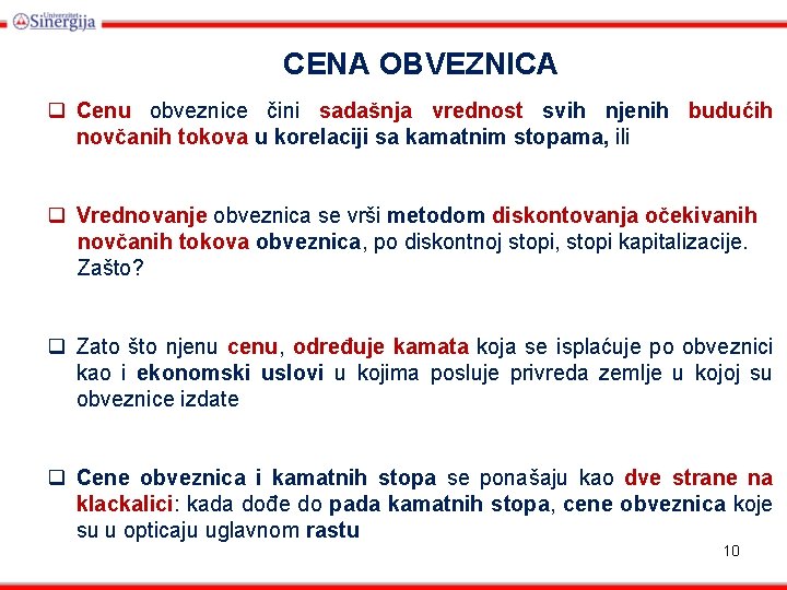 CENA OBVEZNICA q Cenu obveznice čini sadašnja vrednost svih njenih budućih novčanih tokova u