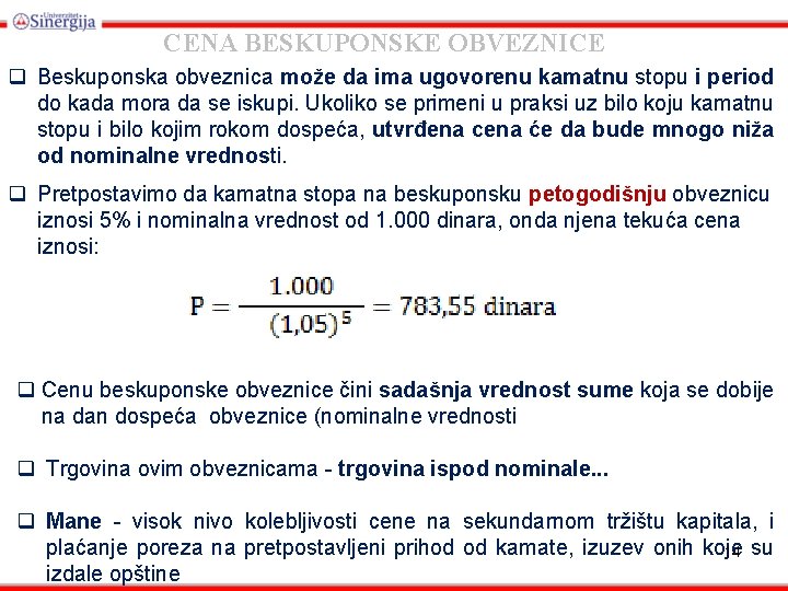 CENA BESKUPONSKE OBVEZNICE q Beskuponska obveznica može da ima ugovorenu kamatnu stopu i period