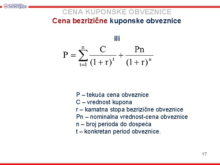 CENA KUPONSKE OBVEZNICE Cena bezrizične kuponske obveznice ili P – tekuća cena obveznice C