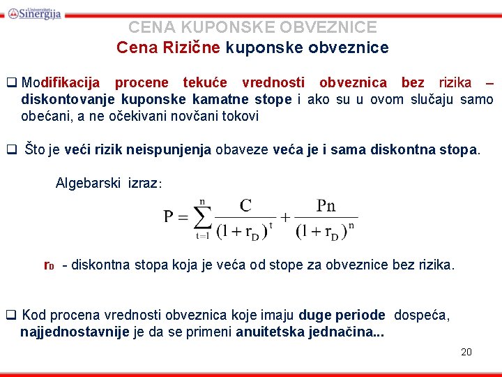 CENA KUPONSKE OBVEZNICE Cena Rizične kuponske obveznice q Modifikacija procene tekuće vrednosti obveznica bez