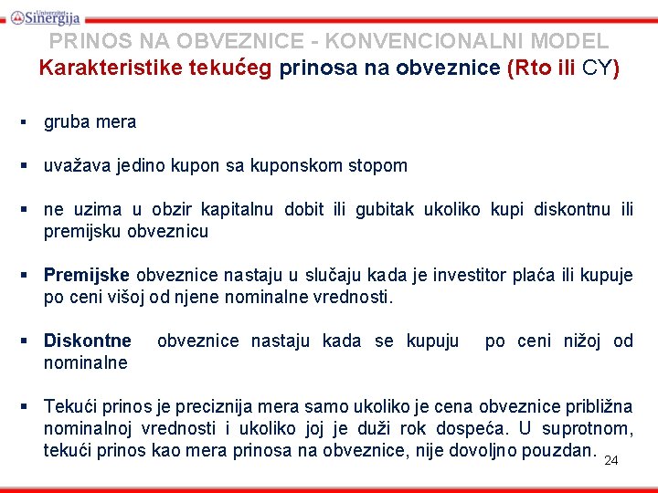 PRINOS NA OBVEZNICE - KONVENCIONALNI MODEL Karakteristike tekućeg prinosa na obveznice (Rto ili CY)