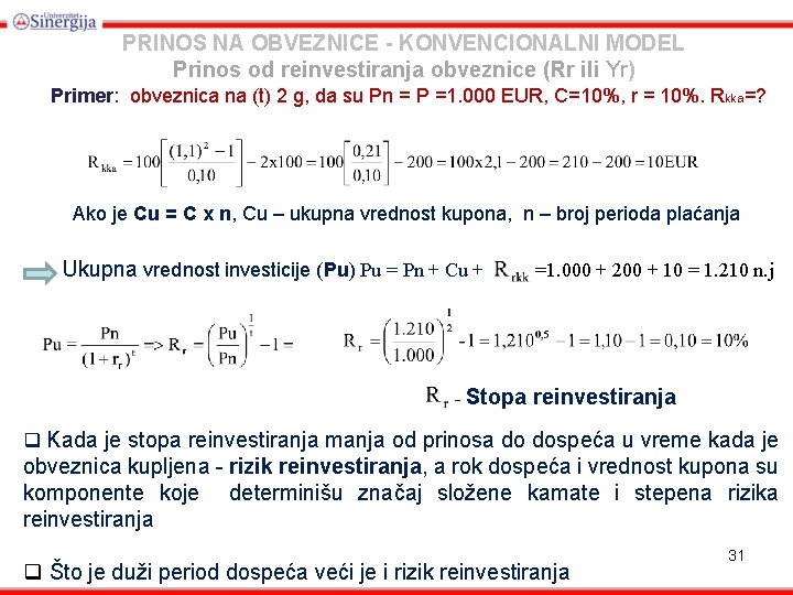 PRINOS NA OBVEZNICE - KONVENCIONALNI MODEL Prinos od reinvestiranja obveznice (Rr ili Yr) Primer: