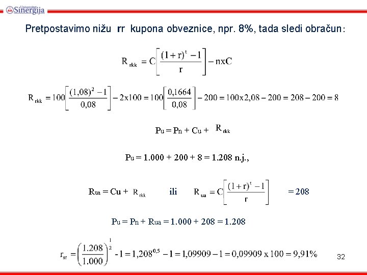  Pretpostavimo nižu rr kupona obveznice, npr. 8%, tada sledi obračun: Pu = P