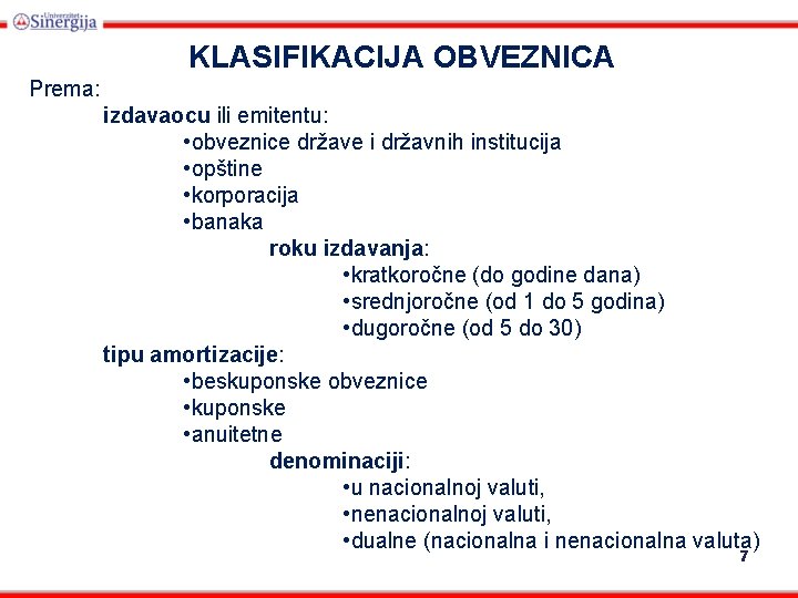 KLASIFIKACIJA OBVEZNICA Prema: izdavaocu ili emitentu: • obveznice države i državnih institucija • opštine