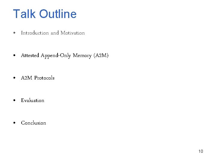 Talk Outline • Introduction and Motivation • Attested Append-Only Memory (A 2 M) •