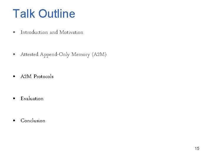 Talk Outline • Introduction and Motivation • Attested Append-Only Memory (A 2 M) •