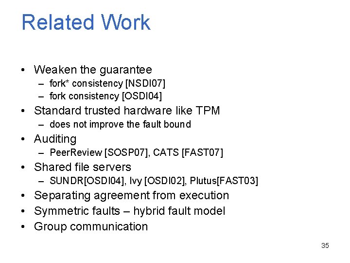 Related Work • Weaken the guarantee – fork* consistency [NSDI 07] – fork consistency