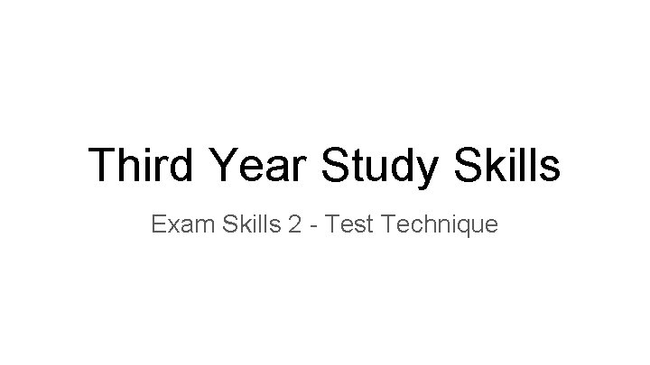 Third Year Study Skills Exam Skills 2 - Test Technique 