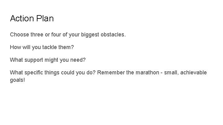 Action Plan Choose three or four of your biggest obstacles. How will you tackle